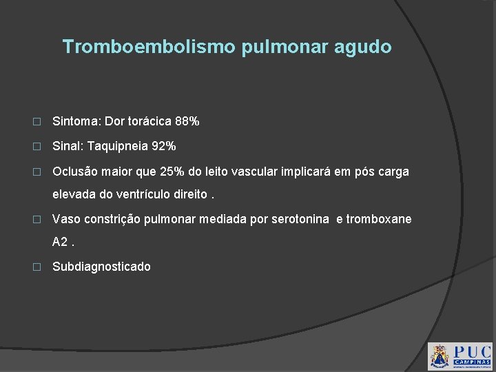 Tromboembolismo pulmonar agudo � Sintoma: Dor torácica 88% � Sinal: Taquipneia 92% � Oclusão