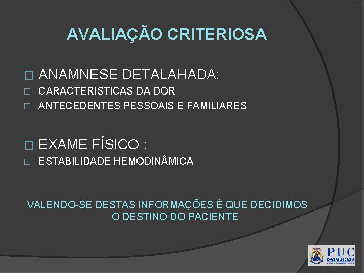 AVALIAÇÃO CRITERIOSA � ANAMNESE DETALAHADA: CARACTERISTICAS DA DOR � ANTECEDENTES PESSOAIS E FAMILIARES �