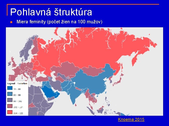 Pohlavná štruktúra n Miera feminity (počet žien na 100 mužov) Knoema 2015 