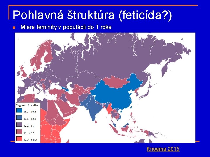 Pohlavná štruktúra (feticída? ) n Miera feminity v populácii do 1 roka Knoema 2015