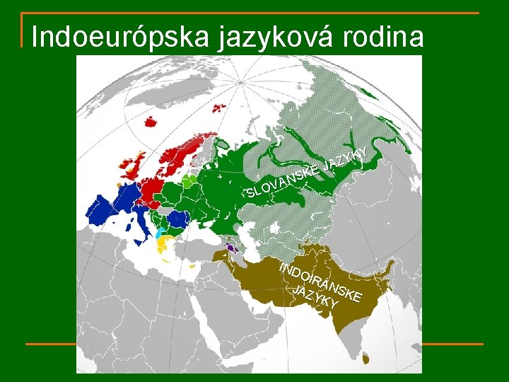 Indoeurópska jazyková rodina KY Y Z JA É SK N A V SLO IND