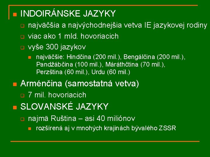 n INDOIRÁNSKE JAZYKY q q q najväčšia a najvýchodnejšia vetva IE jazykovej rodiny viac