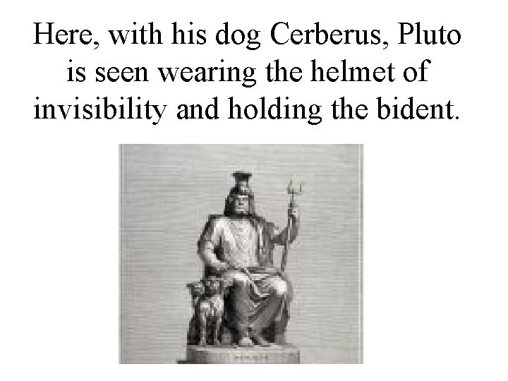 Here, with his dog Cerberus, Pluto is seen wearing the helmet of invisibility and
