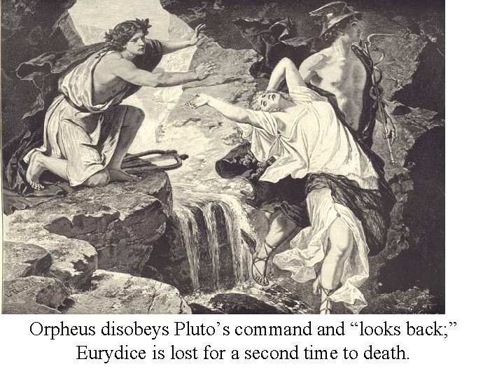 Orpheus disobeys Pluto’s command “looks back; ” Eurydice is lost for a second time