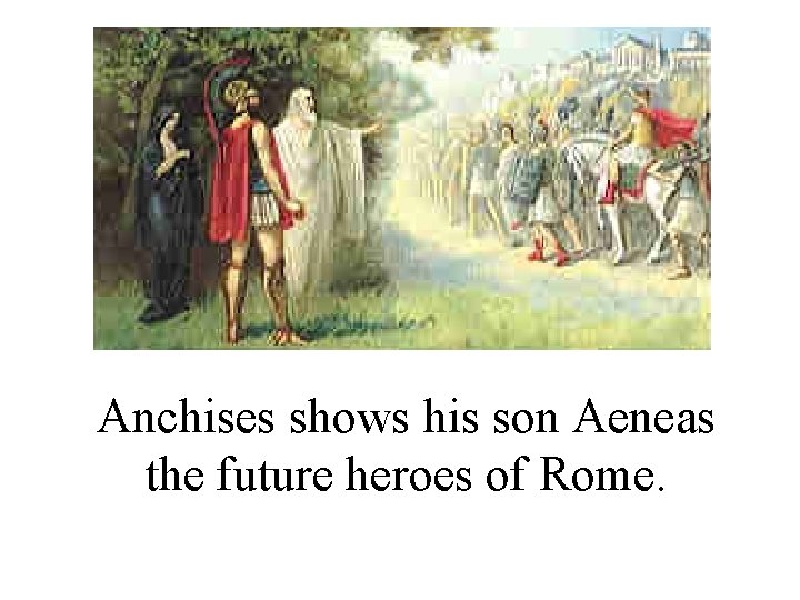 Anchises shows his son Aeneas the future heroes of Rome. 