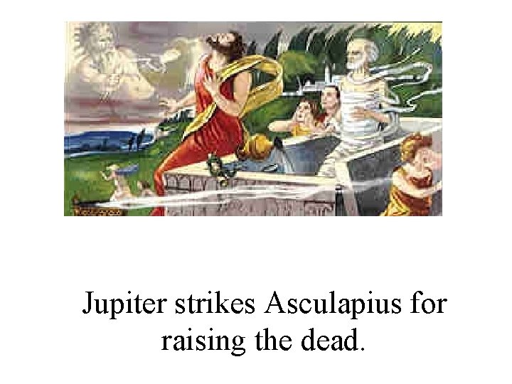 Jupiter strikes Asculapius for raising the dead. 