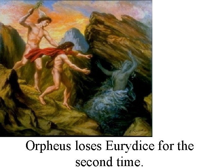 Orpheus loses Eurydice for the second time. 