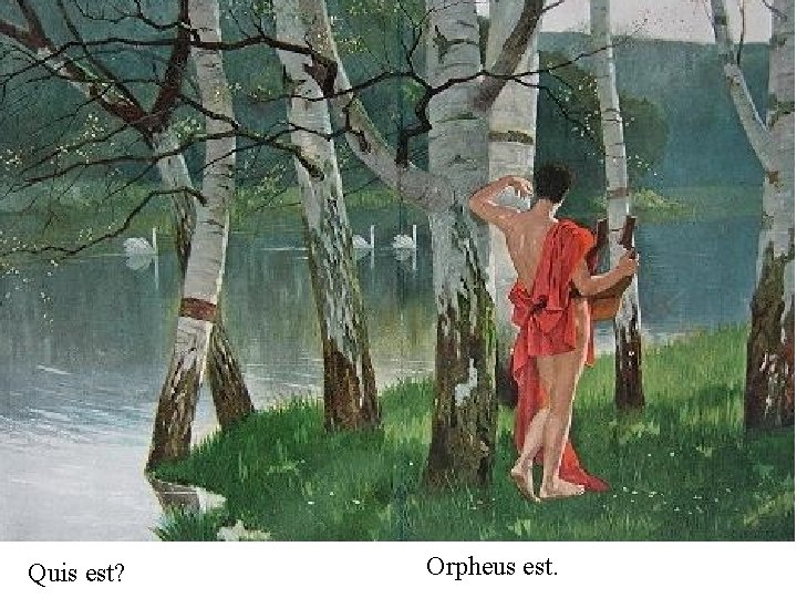 Quis est? Orpheus est. 