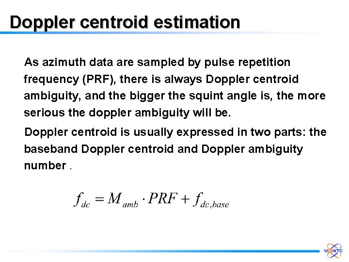 Doppler centroid estimation As azimuth data are sampled by pulse repetition frequency (PRF), there