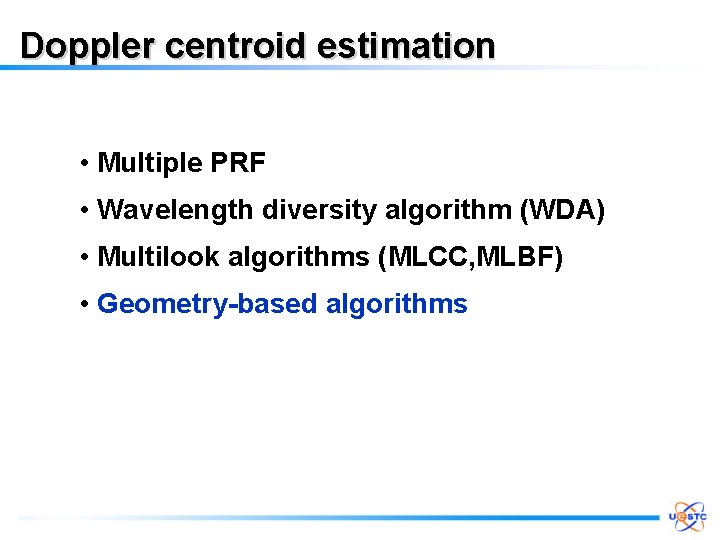 Doppler centroid estimation • Multiple PRF • Wavelength diversity algorithm (WDA) • Multilook algorithms