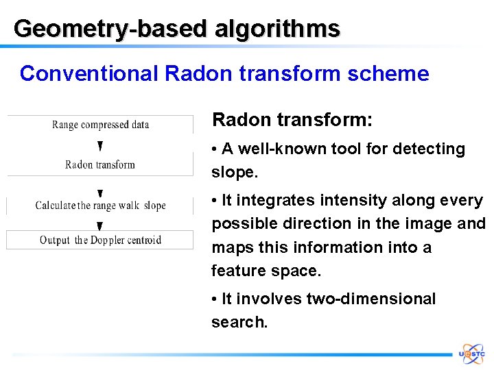 Geometry-based algorithms Conventional Radon transform scheme Radon transform: • A well-known tool for detecting