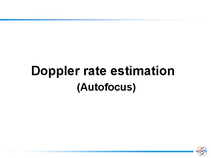 Doppler rate estimation (Autofocus) 