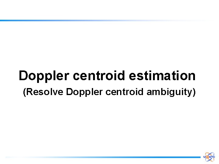 Doppler centroid estimation (Resolve Doppler centroid ambiguity) 