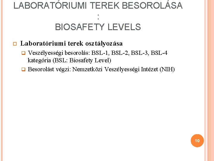 LABORATÓRIUMI TEREK BESOROLÁSA : BIOSAFETY LEVELS Laboratóriumi terek osztályozása Veszélyességi besorolás: BSL-1, BSL-2, BSL-3,