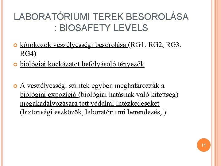 LABORATÓRIUMI TEREK BESOROLÁSA : BIOSAFETY LEVELS kórokozók veszélyességi besorolása (RG 1, RG 2, RG