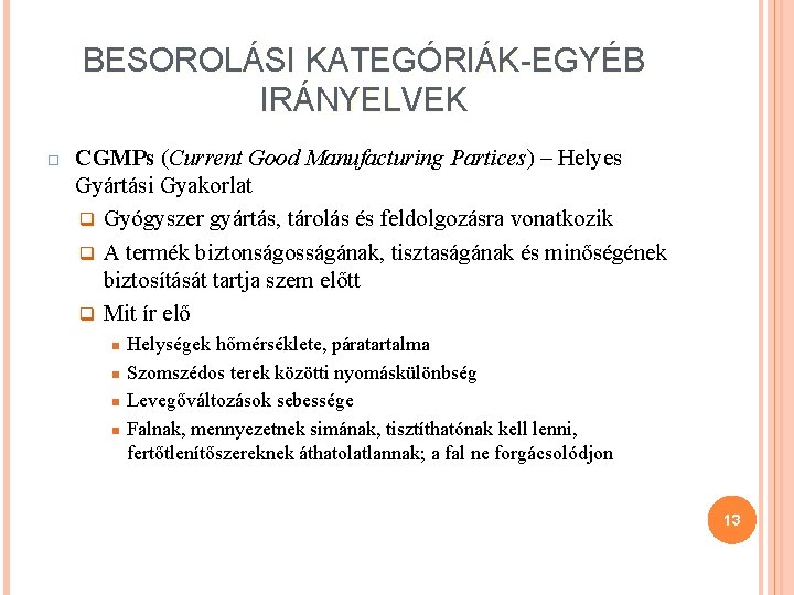 BESOROLÁSI KATEGÓRIÁK-EGYÉB IRÁNYELVEK CGMPs (Current Good Manufacturing Partices) – Helyes Gyártási Gyakorlat q Gyógyszer