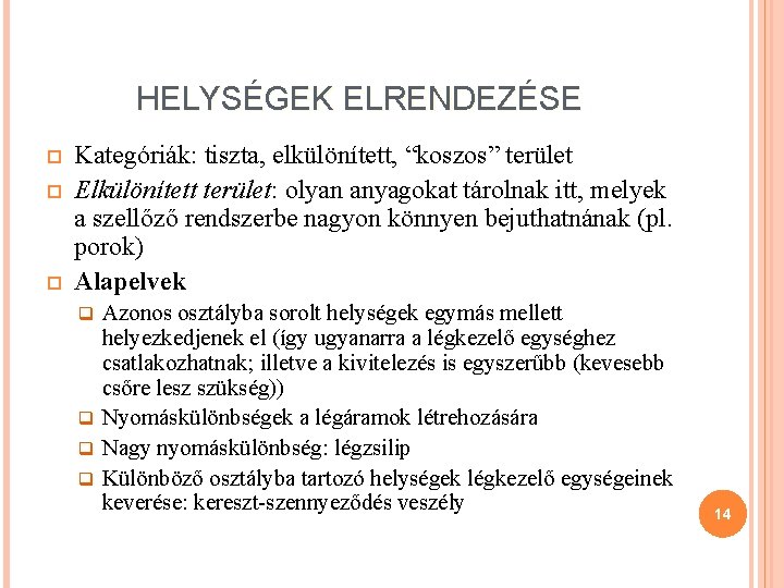 HELYSÉGEK ELRENDEZÉSE Kategóriák: tiszta, elkülönített, “koszos” terület Elkülönített terület: olyan anyagokat tárolnak itt, melyek