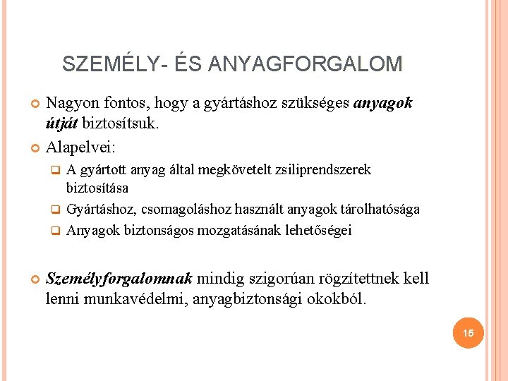 SZEMÉLY- ÉS ANYAGFORGALOM Nagyon fontos, hogy a gyártáshoz szükséges anyagok útját biztosítsuk. Alapelvei: A