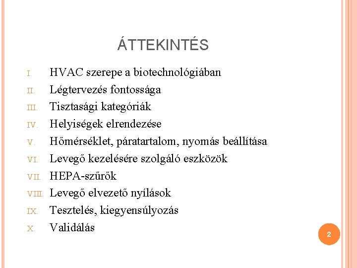 ÁTTEKINTÉS I. III. IV. V. VIII. IX. X. HVAC szerepe a biotechnológiában Légtervezés fontossága