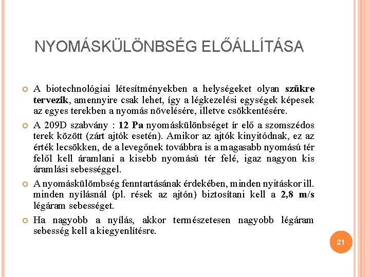 NYOMÁSKÜLÖNBSÉG ELŐÁLLÍTÁSA A biotechnológiai létesítményekben a helységeket olyan szűkre tervezik, amennyire csak lehet, így