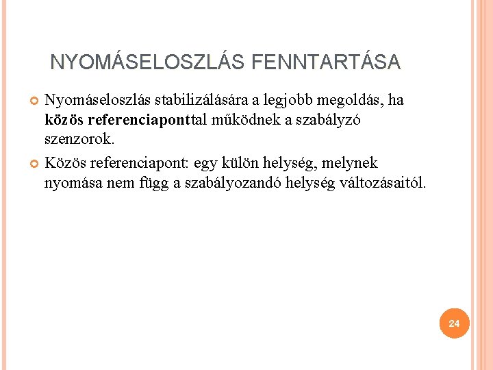 NYOMÁSELOSZLÁS FENNTARTÁSA Nyomáseloszlás stabilizálására a legjobb megoldás, ha közös referenciaponttal működnek a szabályzó szenzorok.