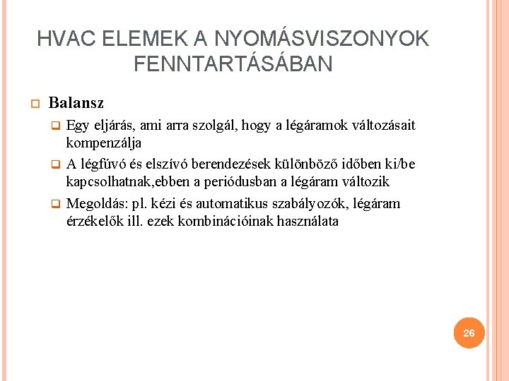 HVAC ELEMEK A NYOMÁSVISZONYOK FENNTARTÁSÁBAN Balansz Egy eljárás, ami arra szolgál, hogy a légáramok