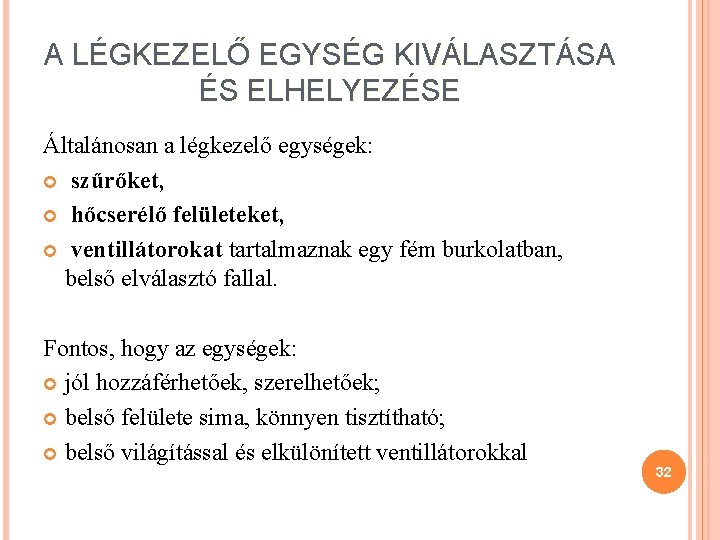 A LÉGKEZELŐ EGYSÉG KIVÁLASZTÁSA ÉS ELHELYEZÉSE Általánosan a légkezelő egységek: szűrőket, hőcserélő felületeket, ventillátorokat