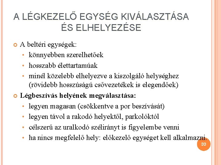 A LÉGKEZELŐ EGYSÉG KIVÁLASZTÁSA ÉS ELHELYEZÉSE A beltéri egységek: • könnyebben szerelhetőek • hosszabb