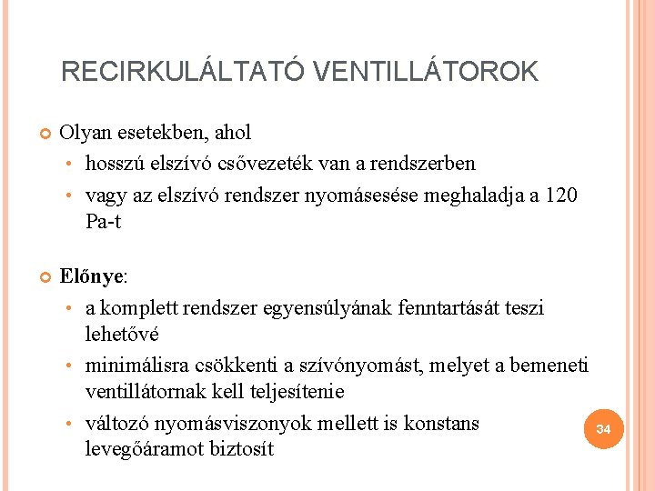 RECIRKULÁLTATÓ VENTILLÁTOROK Olyan esetekben, ahol • hosszú elszívó csővezeték van a rendszerben • vagy