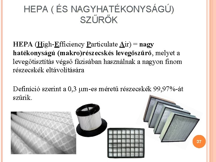 HEPA ( ÉS NAGYHATÉKONYSÁGÚ) SZŰRŐK HEPA (High-Efficiency Particulate Air) = nagy hatékonyságú (makro)részecskés levegőszűrő,