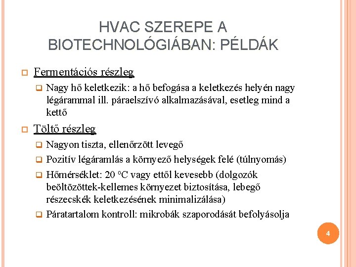 HVAC SZEREPE A BIOTECHNOLÓGIÁBAN: PÉLDÁK Fermentációs részleg q Nagy hő keletkezik: a hő befogása