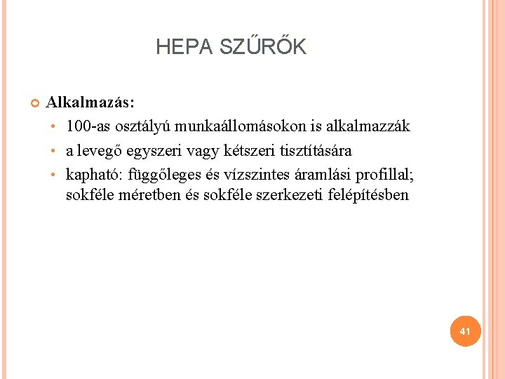HEPA SZŰRŐK Alkalmazás: • 100 -as osztályú munkaállomásokon is alkalmazzák • a levegő egyszeri