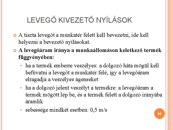 LEVEGŐ KIVEZETŐ NYÍLÁSOK A tiszta levegőt a munkatér felett kell bevezetni, ide kell helyezni