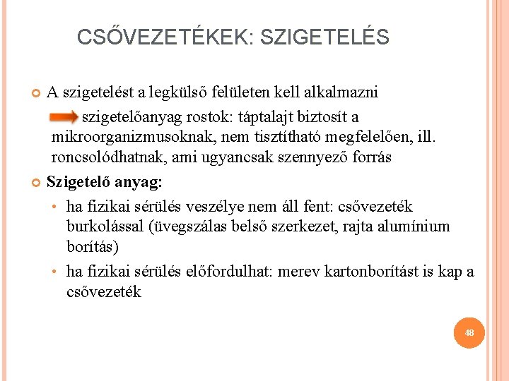 CSŐVEZETÉKEK: SZIGETELÉS A szigetelést a legkülső felületen kell alkalmazni szigetelőanyag rostok: táptalajt biztosít a