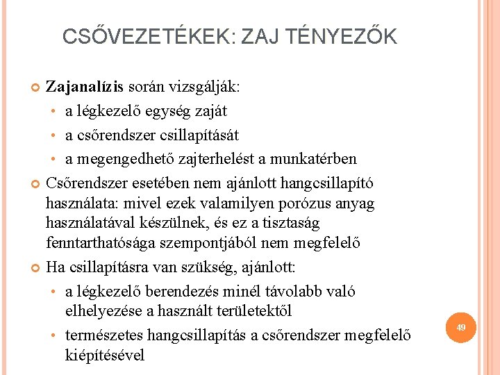 CSŐVEZETÉKEK: ZAJ TÉNYEZŐK Zajanalízis során vizsgálják: • a légkezelő egység zaját • a csőrendszer