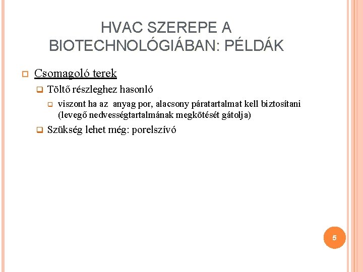 HVAC SZEREPE A BIOTECHNOLÓGIÁBAN: PÉLDÁK Csomagoló terek q Töltő részleghez hasonló q q viszont