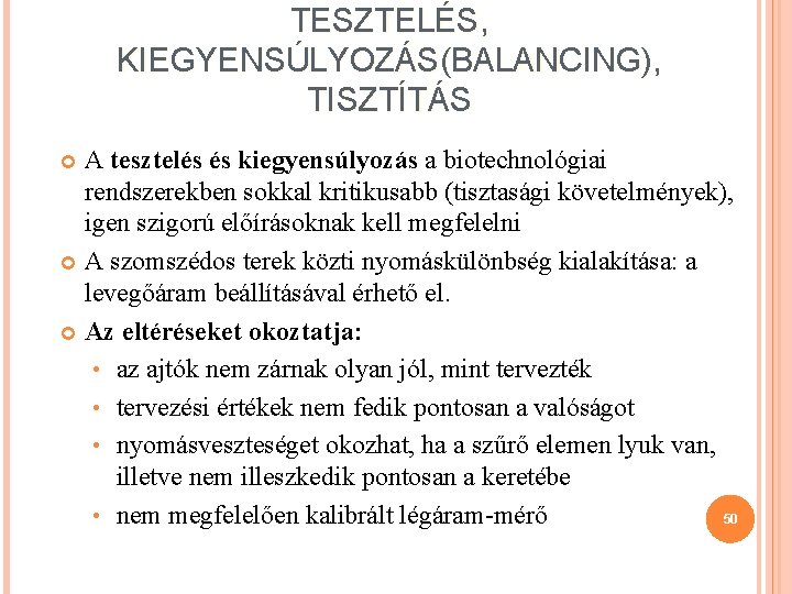 TESZTELÉS, KIEGYENSÚLYOZÁS(BALANCING), TISZTÍTÁS A tesztelés és kiegyensúlyozás a biotechnológiai rendszerekben sokkal kritikusabb (tisztasági követelmények),