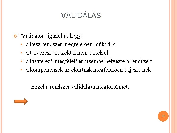 VALIDÁLÁS ”Validátor” igazolja, hogy: • a kész rendszer megfelelően működik • a tervezési értékektől