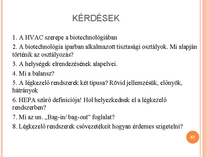 KÉRDÉSEK 1. A HVAC szerepe a biotechnológiában 2. A biotechnológia iparban alkalmazott tisztasági osztályok.