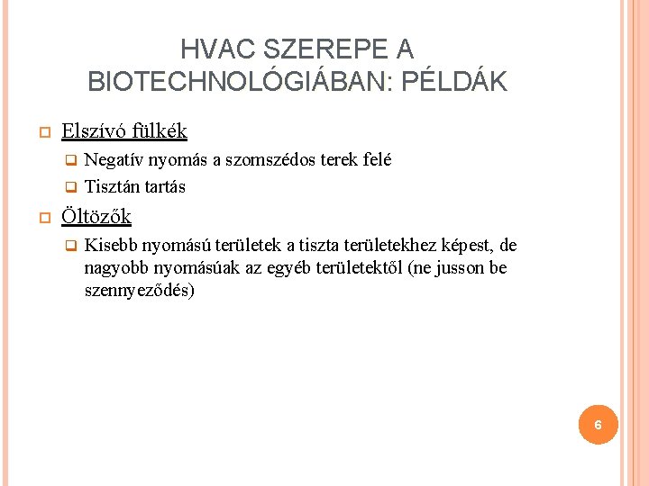 HVAC SZEREPE A BIOTECHNOLÓGIÁBAN: PÉLDÁK Elszívó fülkék Negatív nyomás a szomszédos terek felé q