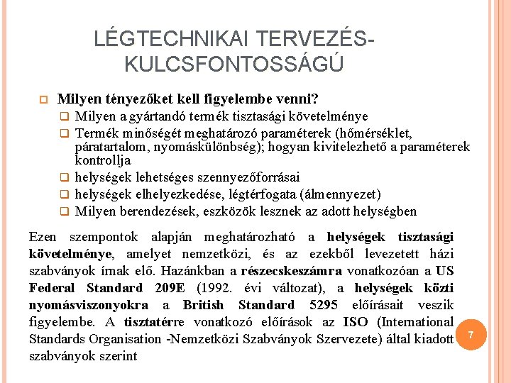 LÉGTECHNIKAI TERVEZÉSKULCSFONTOSSÁGÚ Milyen tényezőket kell figyelembe venni? q Milyen a gyártandó termék tisztasági követelménye