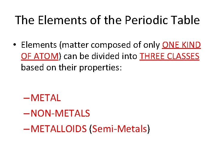 The Elements of the Periodic Table • Elements (matter composed of only ONE KIND