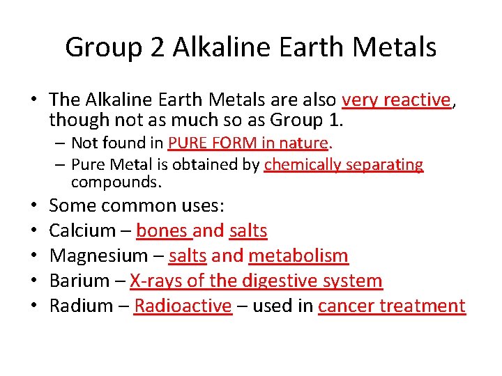 Group 2 Alkaline Earth Metals • The Alkaline Earth Metals are also very reactive,