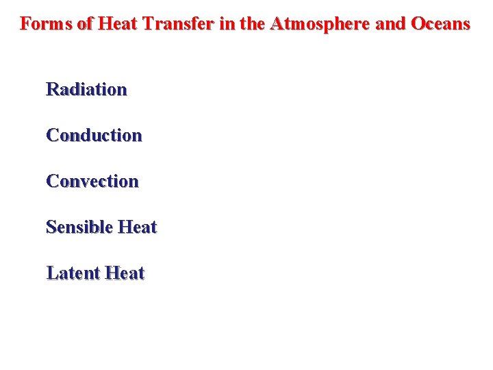 Forms of Heat Transfer in the Atmosphere and Oceans Radiation Conduction Convection Sensible Heat Forms of Heat Transfer in the Atmosphere and Oceans Radiation Conduction Convection Sensible Heat