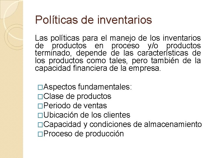 Políticas de inventarios Las políticas para el manejo de los inventarios de productos en