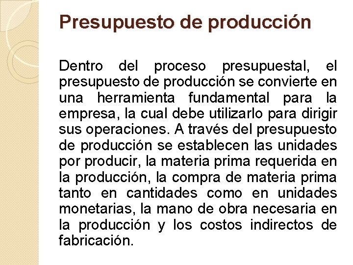 Presupuesto de producción Dentro del proceso presupuestal, el presupuesto de producción se convierte en