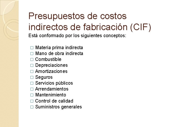 Presupuestos de costos indirectos de fabricación (CIF) Está conformado por los siguientes conceptos: �