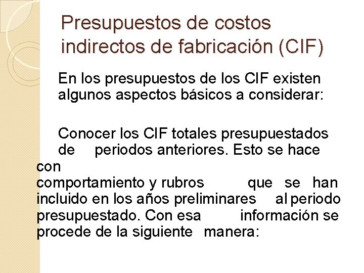 Presupuestos de costos indirectos de fabricación (CIF) En los presupuestos de los CIF existen