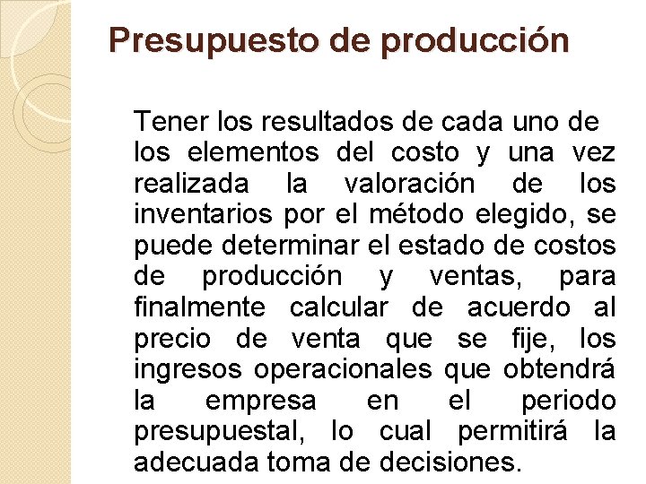 Presupuesto de producción Tener los resultados de cada uno de los elementos del costo