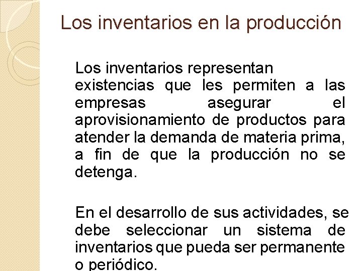 Los inventarios en la producción Los inventarios representan existencias que les permiten a las
